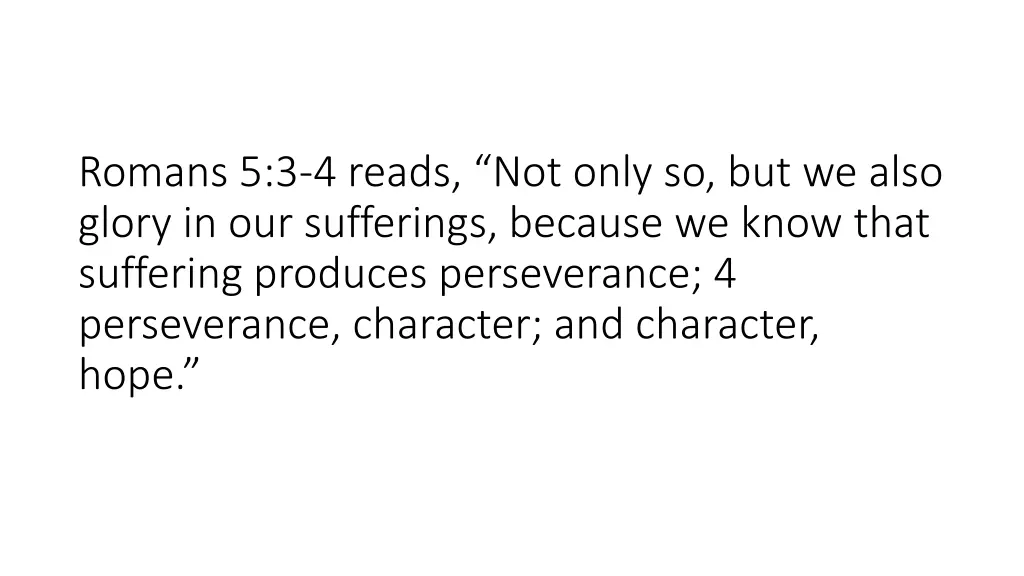 romans 5 3 4 reads not only so but we also glory