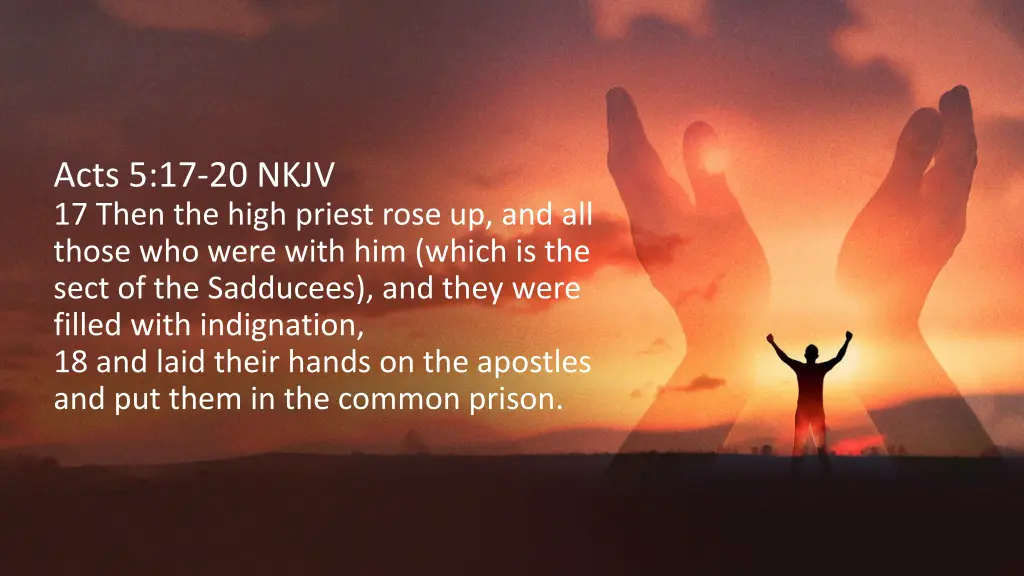acts 5 17 20 nkjv 17 then the high priest rose