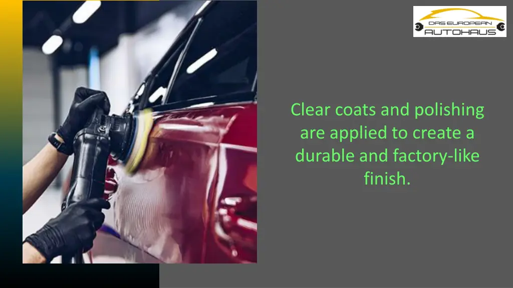 clear coats and polishing are applied to create