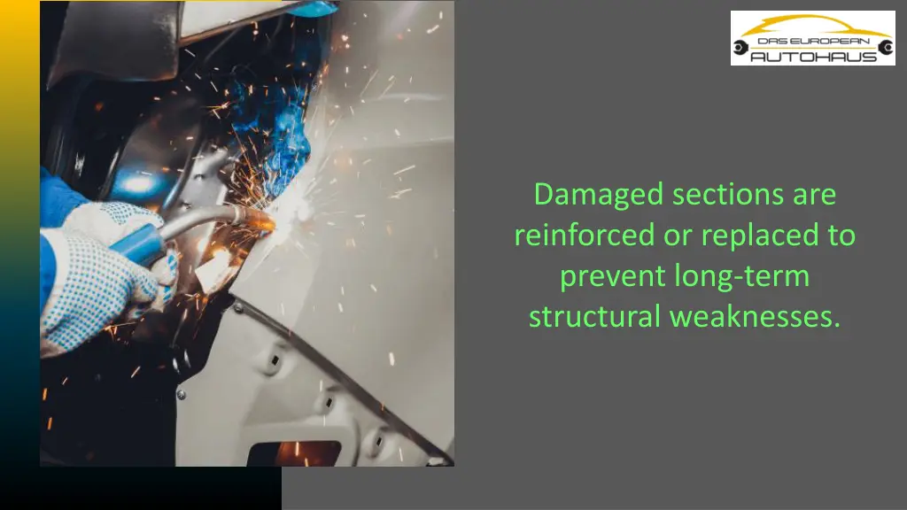 damaged sections are reinforced or replaced