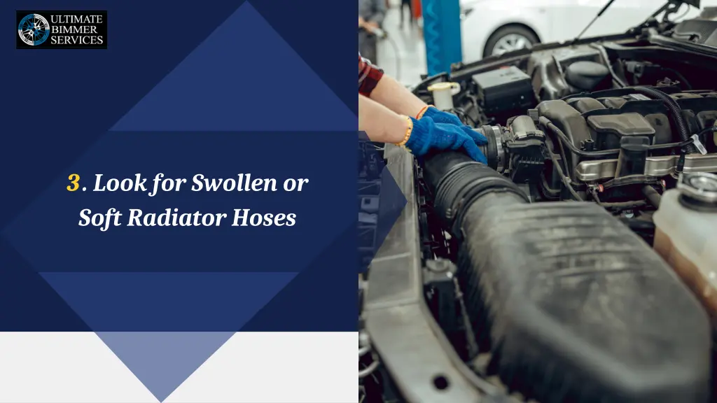 3 look for swollen or soft radiator hoses