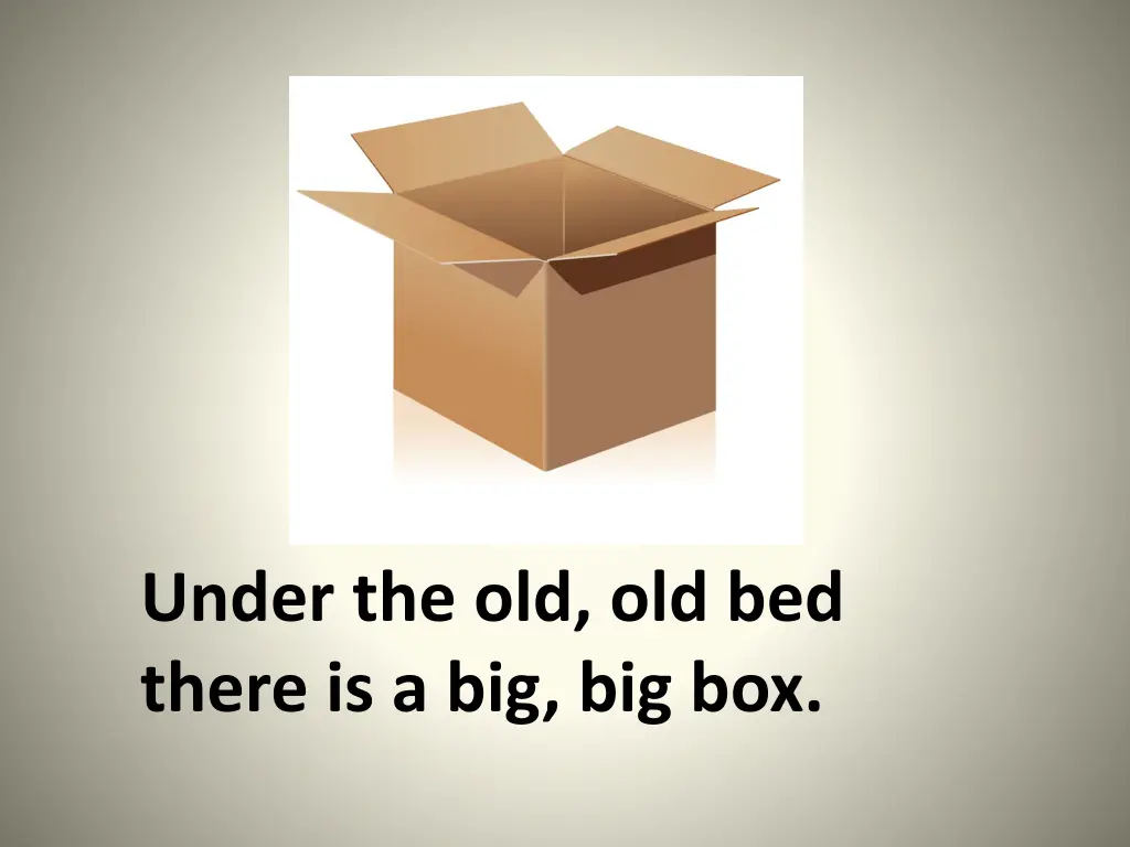 under the old old bed there is a big big box