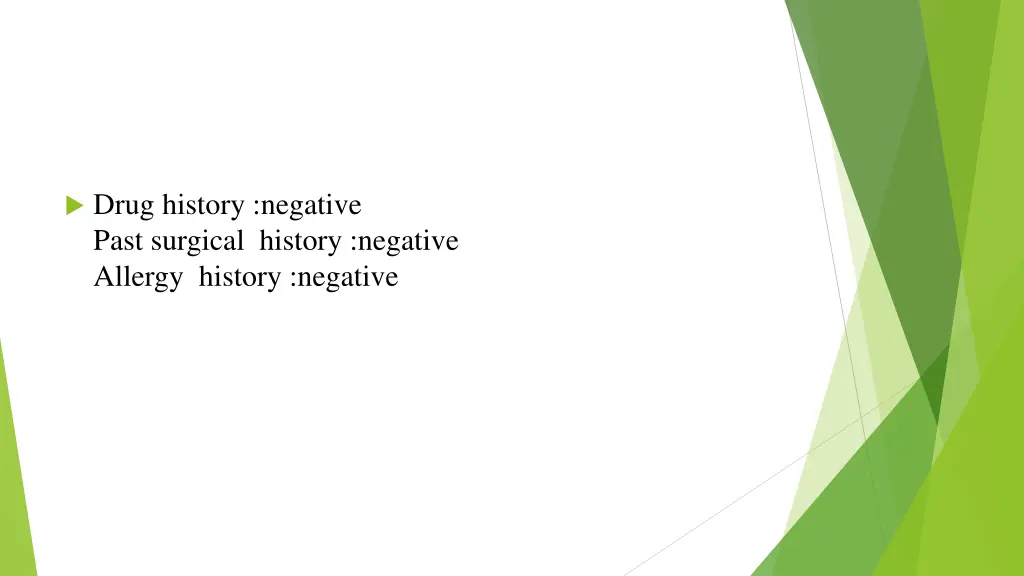 drug history negative past surgical history