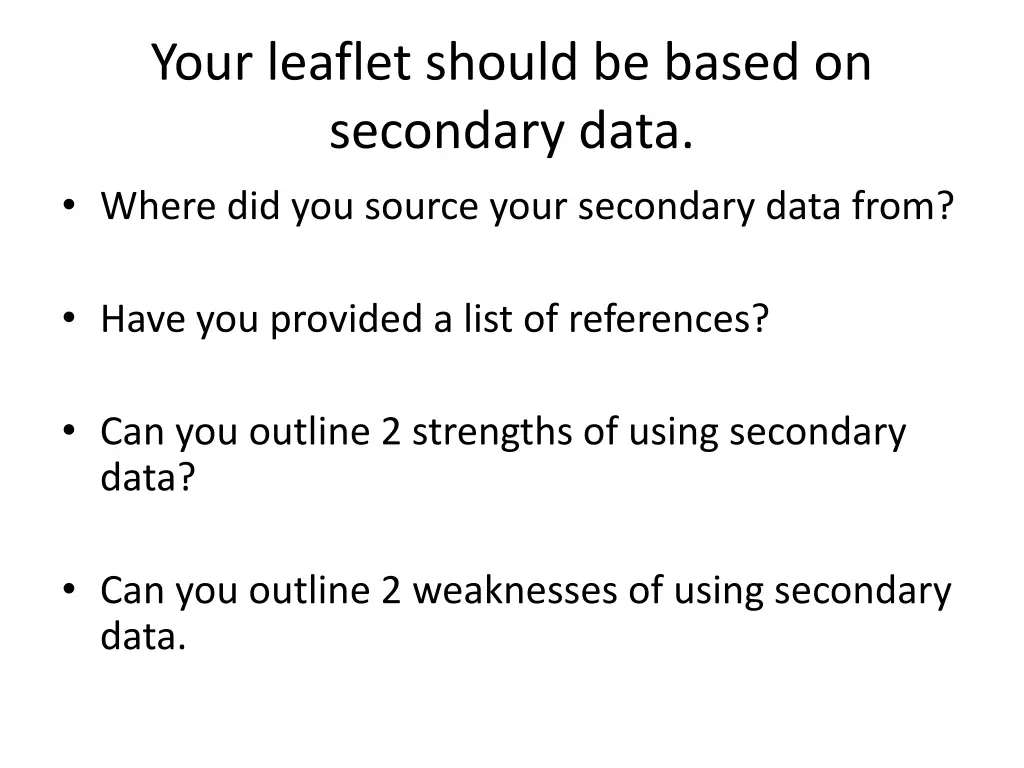 your leaflet should be based on secondary data