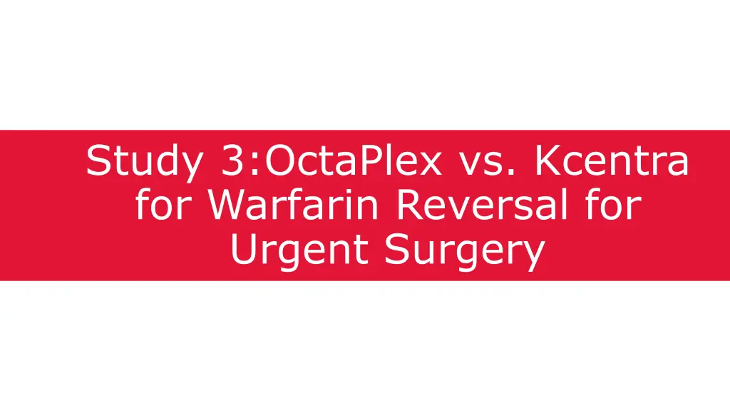 study 3 octaplex vs kcentra for warfarin reversal
