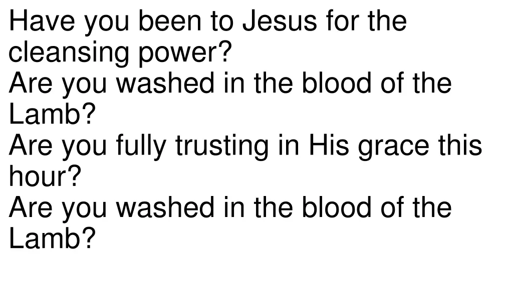 have you been to jesus for the cleansing power