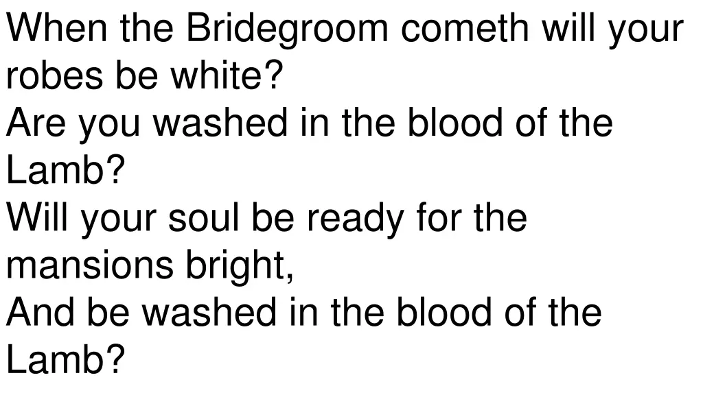 when the bridegroom cometh will your robes