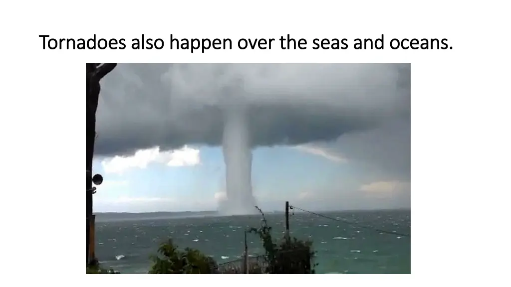tornadoes also happen over the seas and oceans