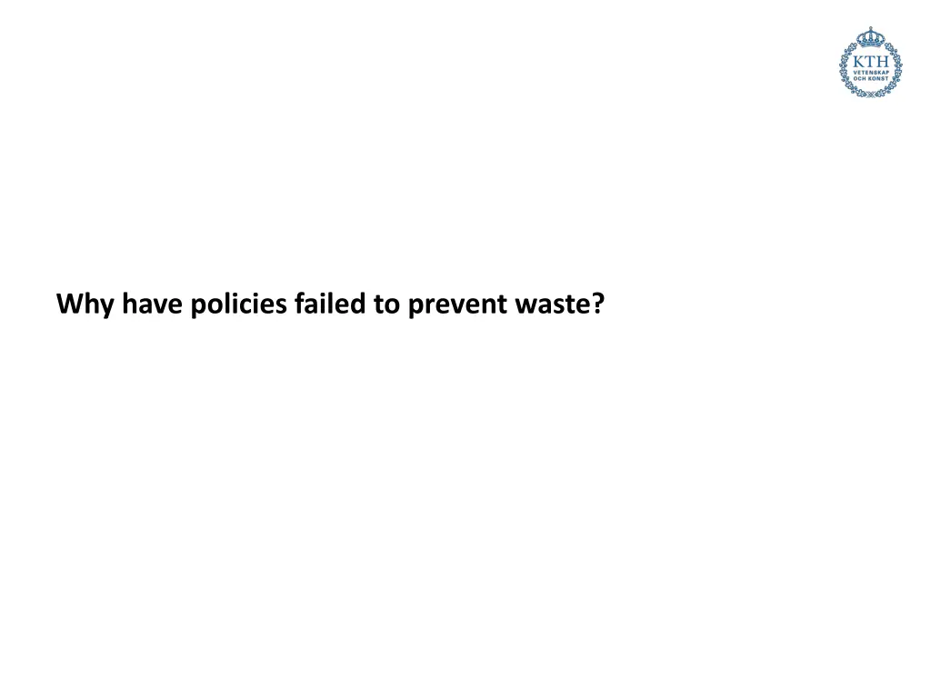 why have policies failed to prevent waste