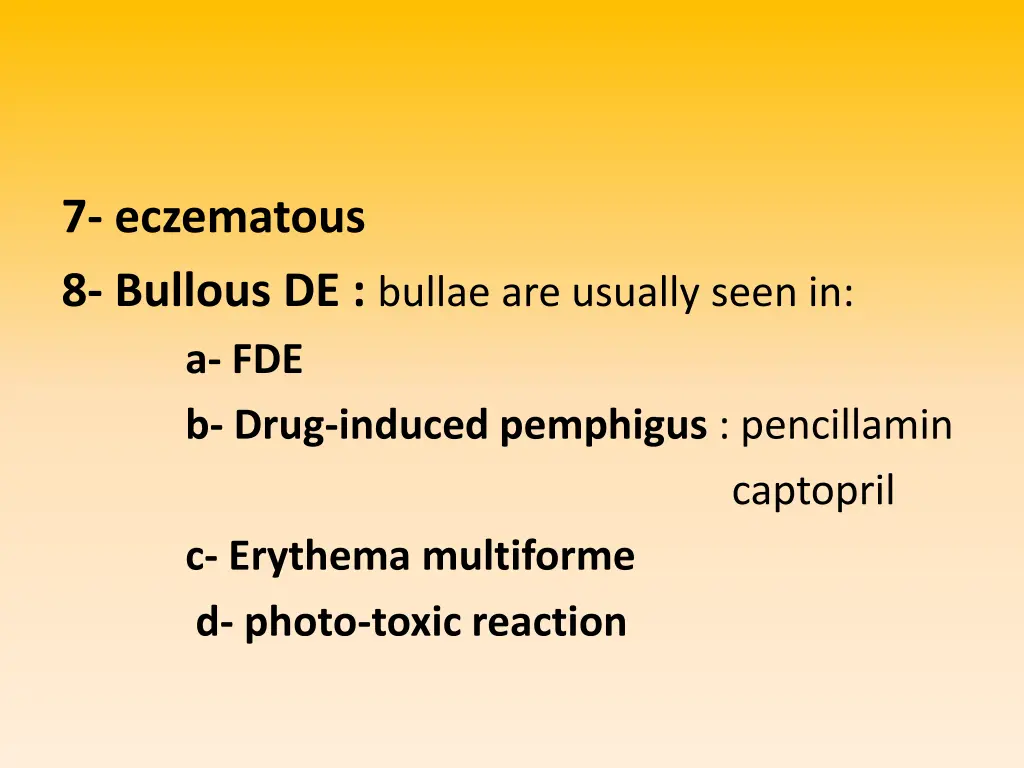 7 eczematous 8 bullous de bullae are usually seen