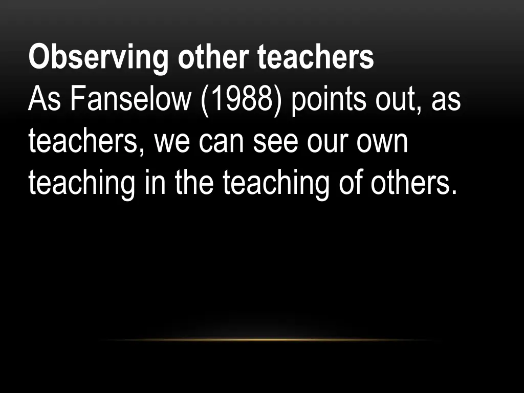 observing other teachers as fanselow 1988 points