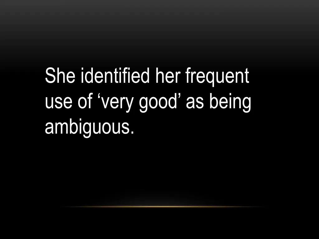 she identified her frequent use of very good