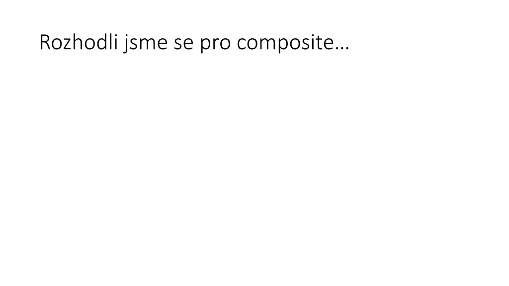 rozhodli jsme se pro composite