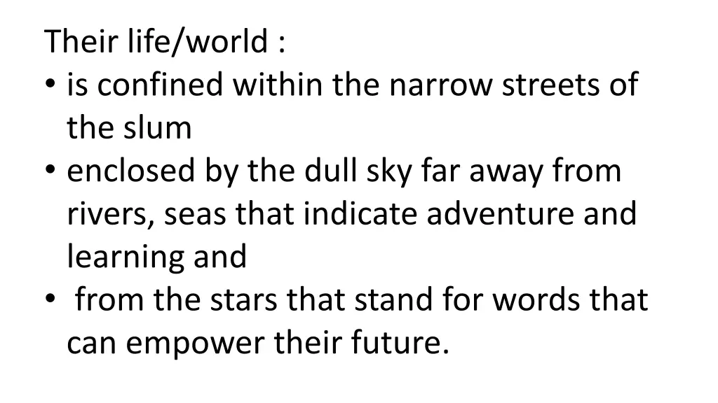 their life world is confined within the narrow
