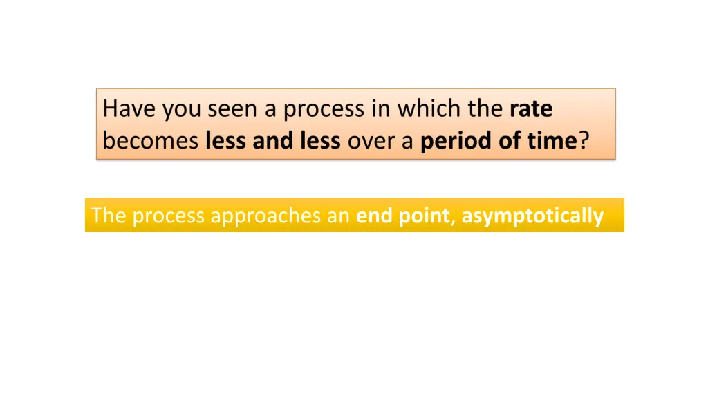 the process approaches an end point asymptotically