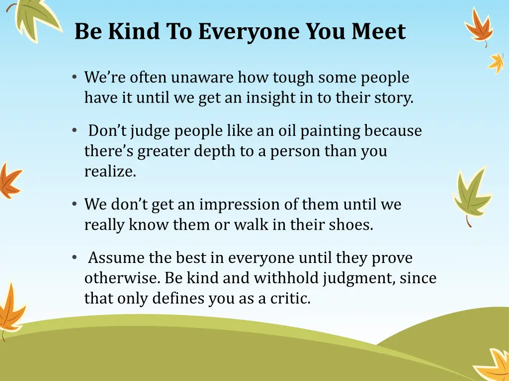 be kind to everyone you meet