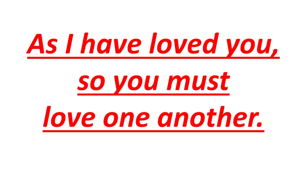 as i have loved you so you must love one another