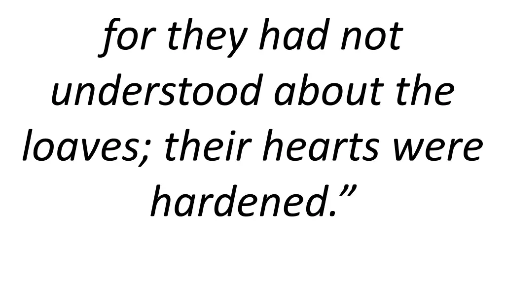 for they had not understood about the loaves
