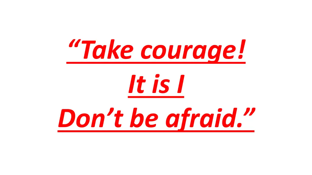 take courage it is i don t be afraid