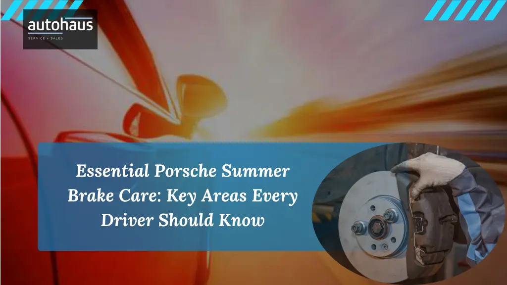 essential porsche summer brake care key areas