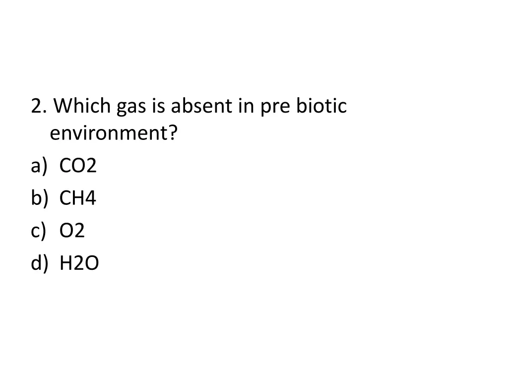 2 which gas is absent in pre biotic environment
