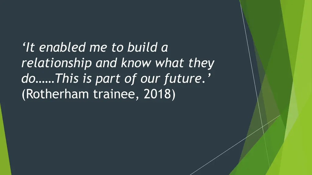 it enabled me to build a relationship and know