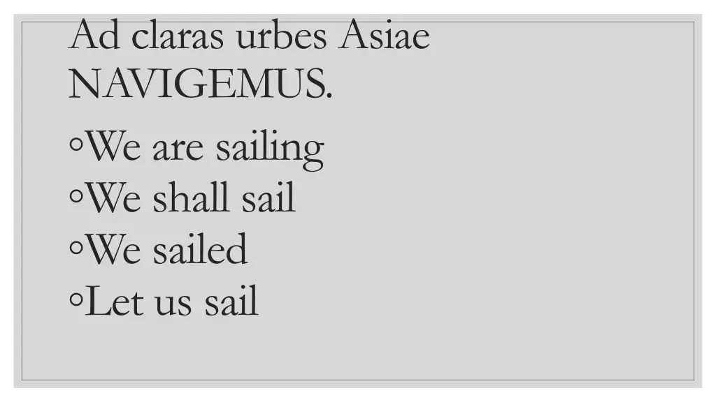 ad claras urbes asiae navigemus we are sailing
