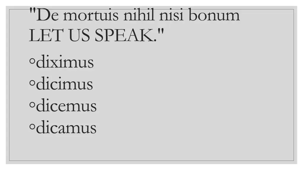 de mortuis nihil nisi bonum let us speak diximus