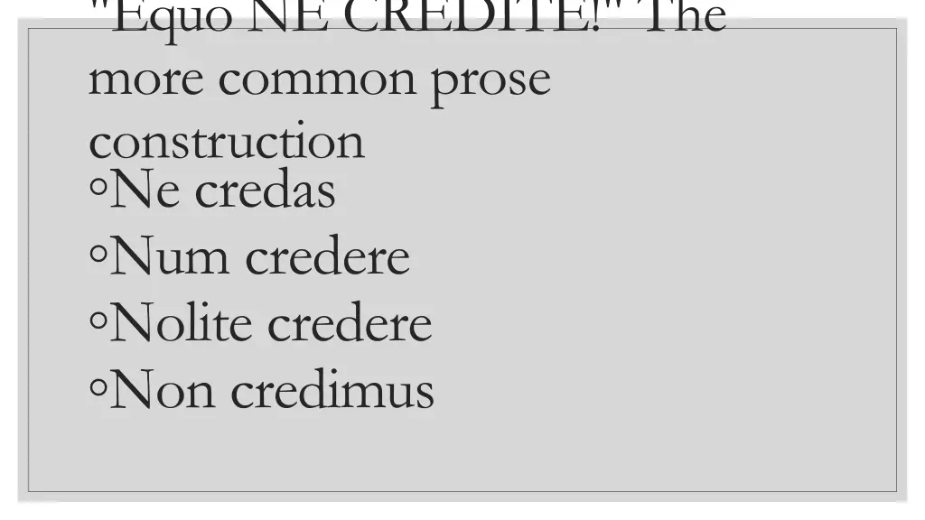 equo ne credite the more common prose