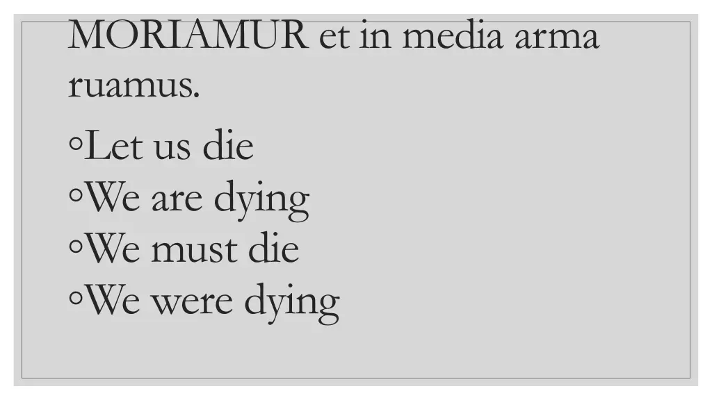 moriamur et in media arma ruamus
