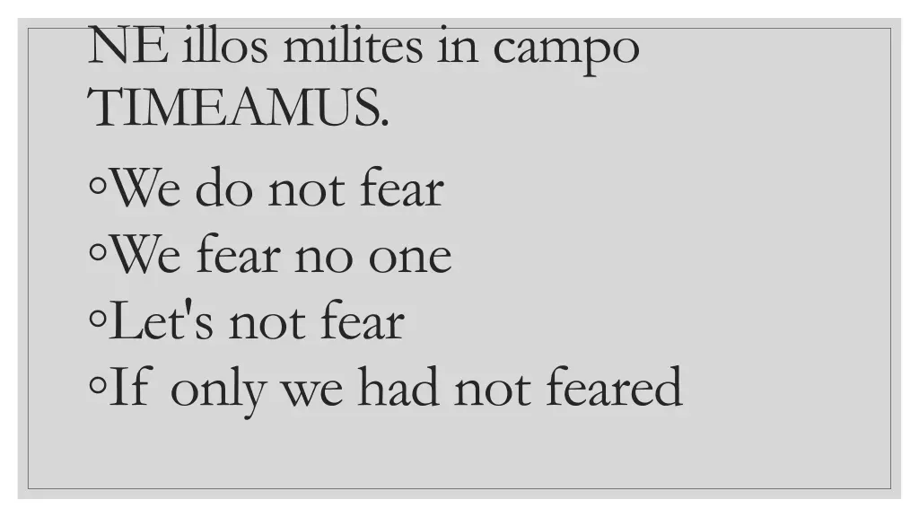 ne illos milites in campo timeamus we do not fear
