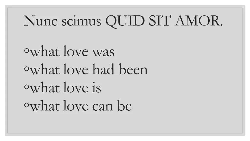 nunc scimus quid sit amor