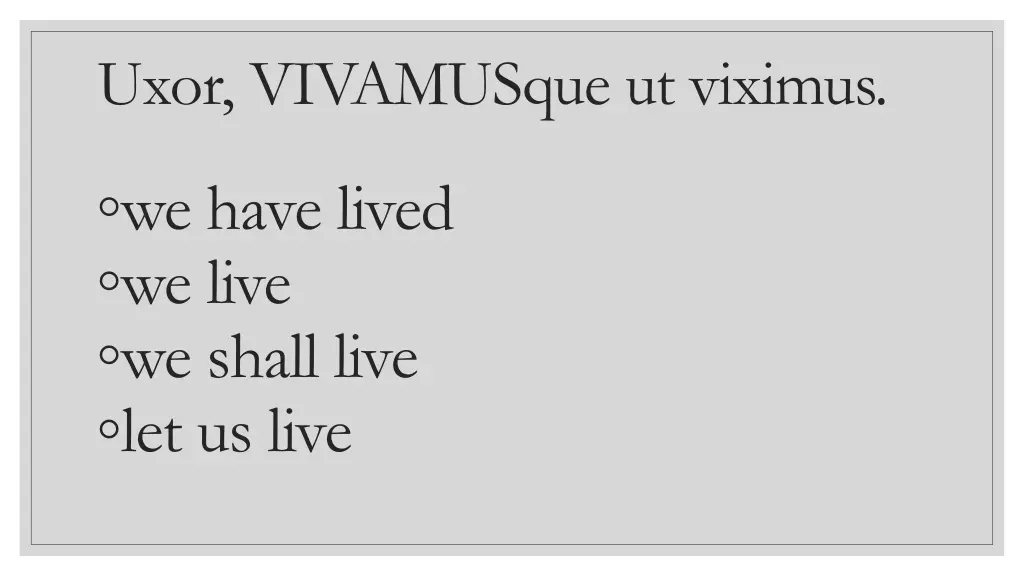 uxor vivamusque ut viximus