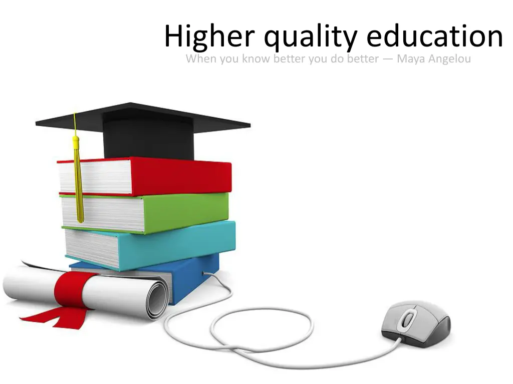 higher quality education when you know better