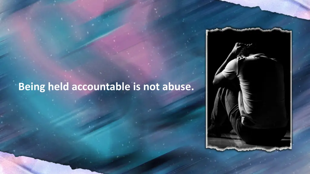 being held accountable is not abuse
