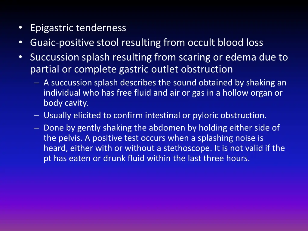epigastric tenderness guaic positive stool