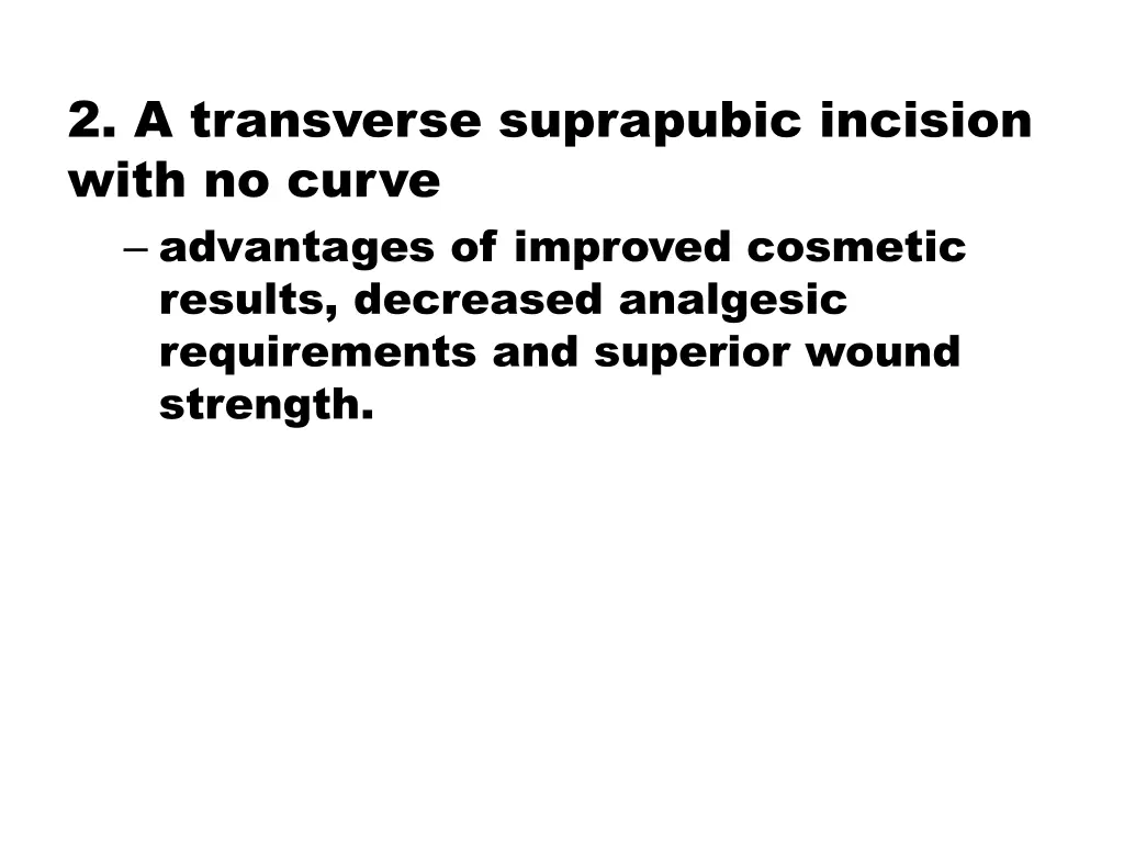 2 a transverse suprapubic incision with no curve