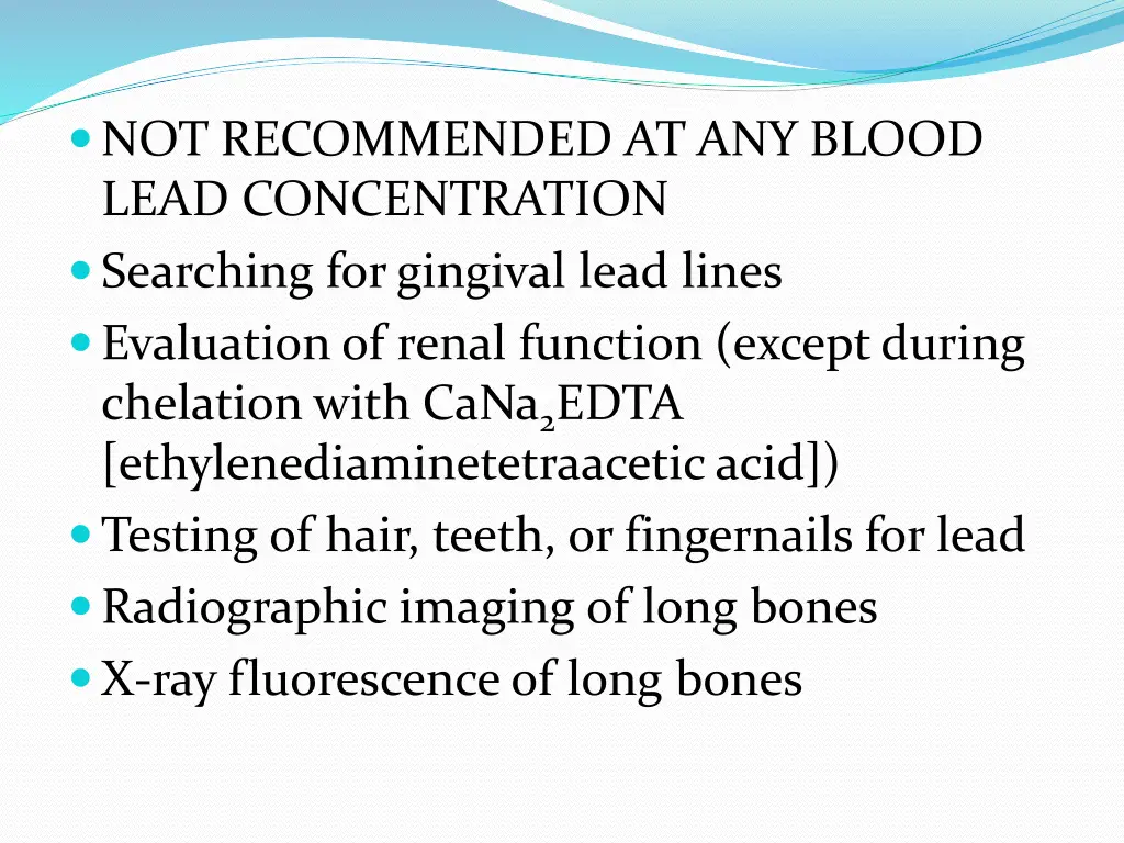 not recommended at any blood lead concentration