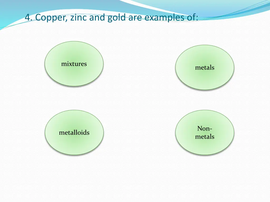 4 copper zinc and gold are examples of