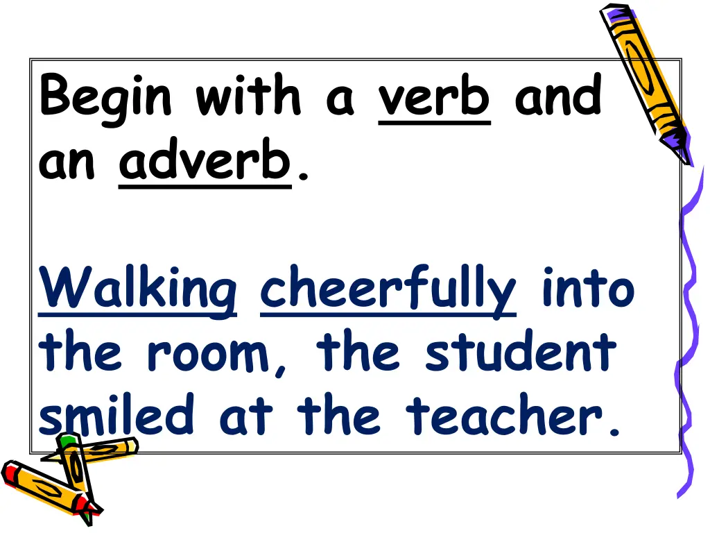 begin with a verb and an adverb