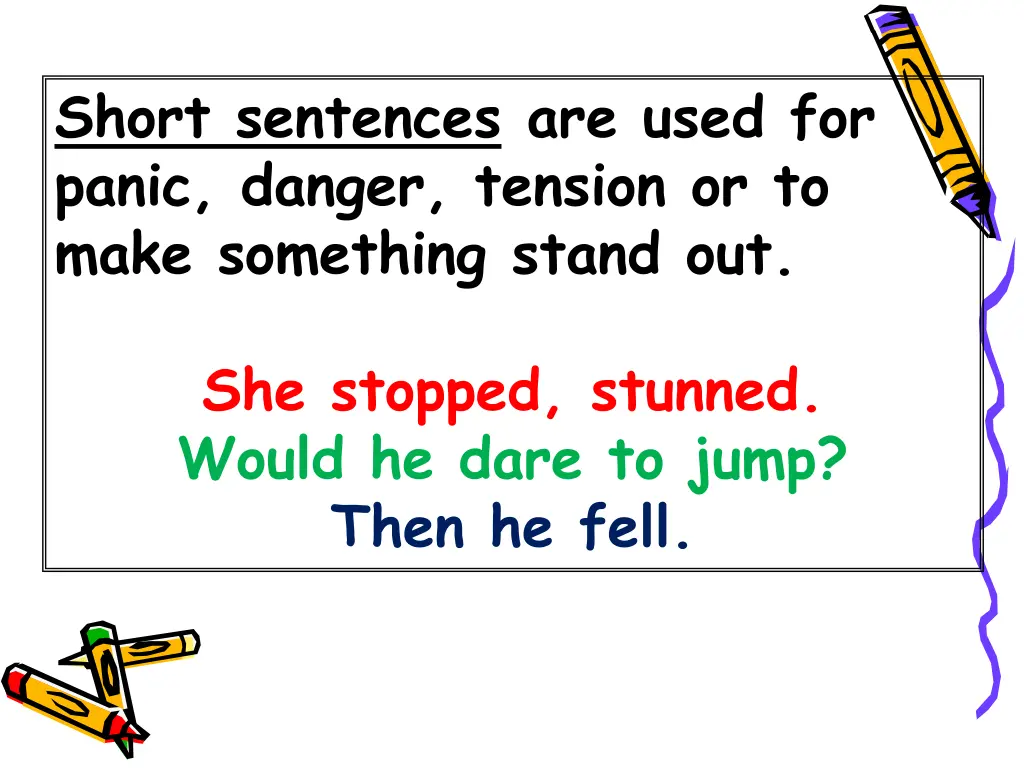 short sentences are used for panic danger tension