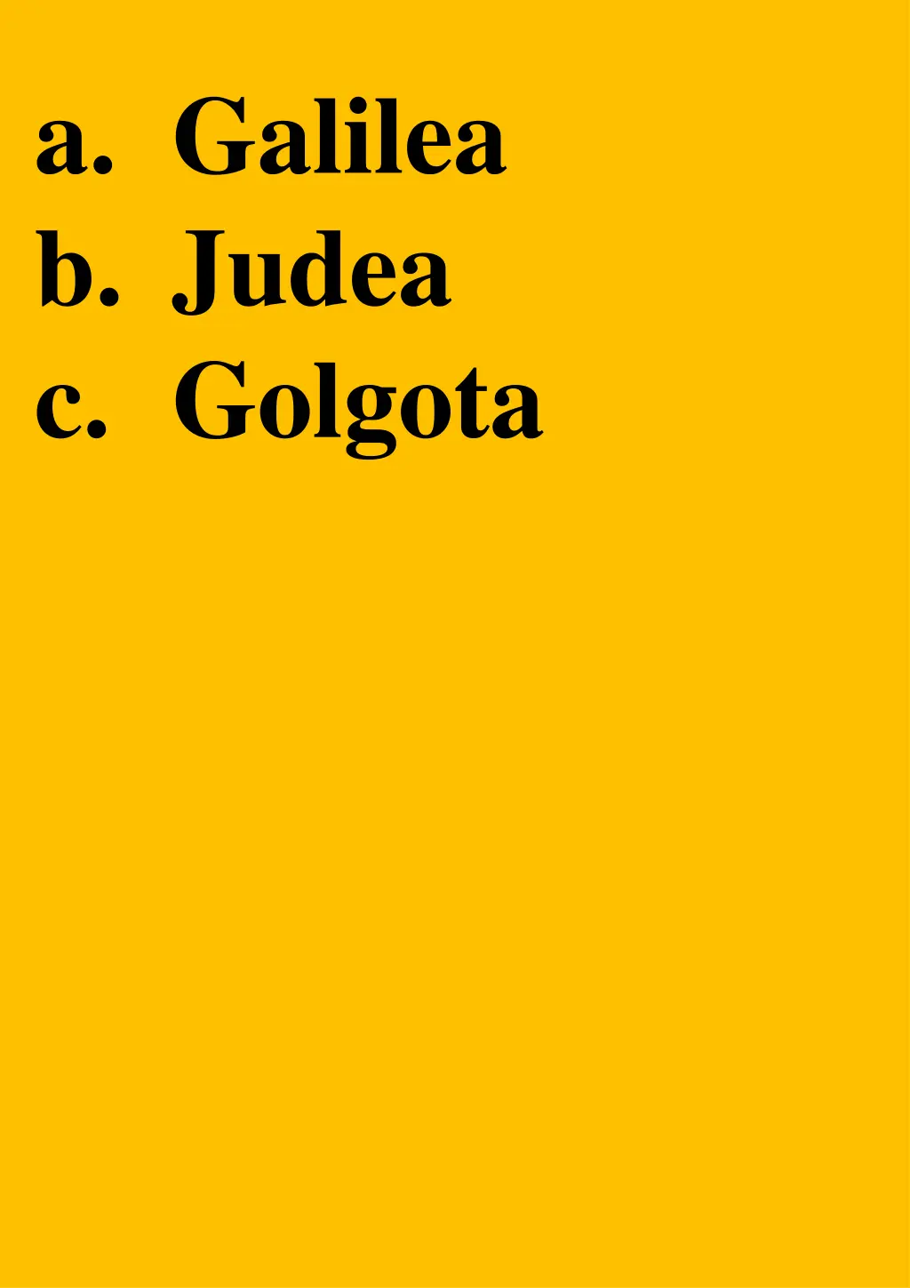 a galilea b judea c golgota