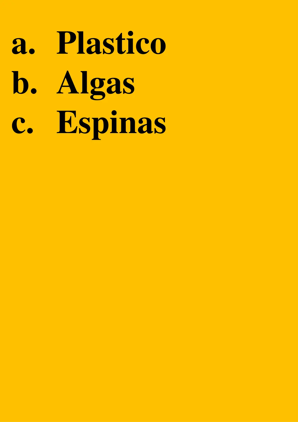 a plastico b algas c espinas