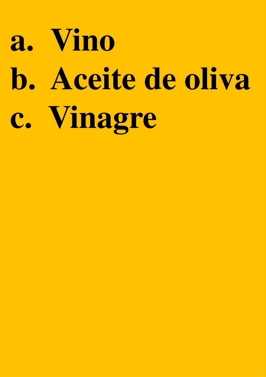 a vino b aceite de oliva c vinagre