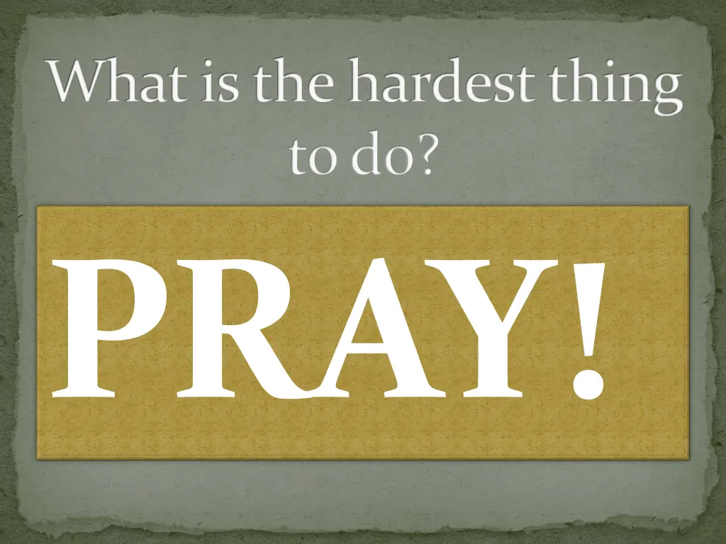what is the hardest thing to do