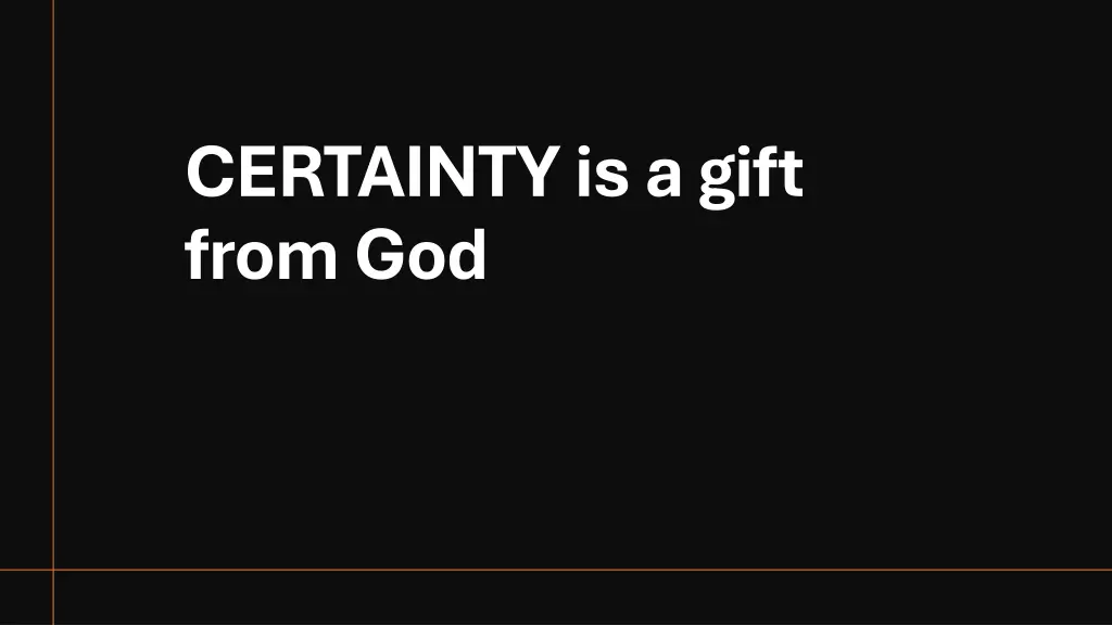 certainty is a gift from god