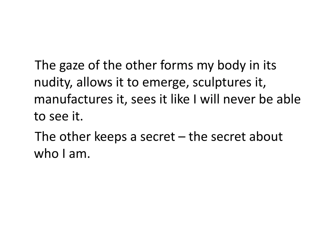 the gaze of the other forms my body in its nudity