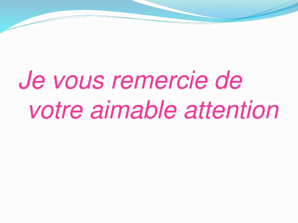 je vous remercie de votre aimable attention