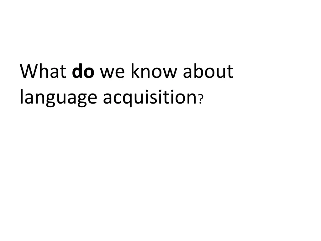 what do we know about language acquisition