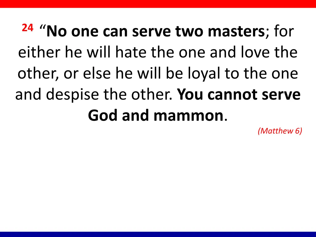 24 no one can serve two masters for either